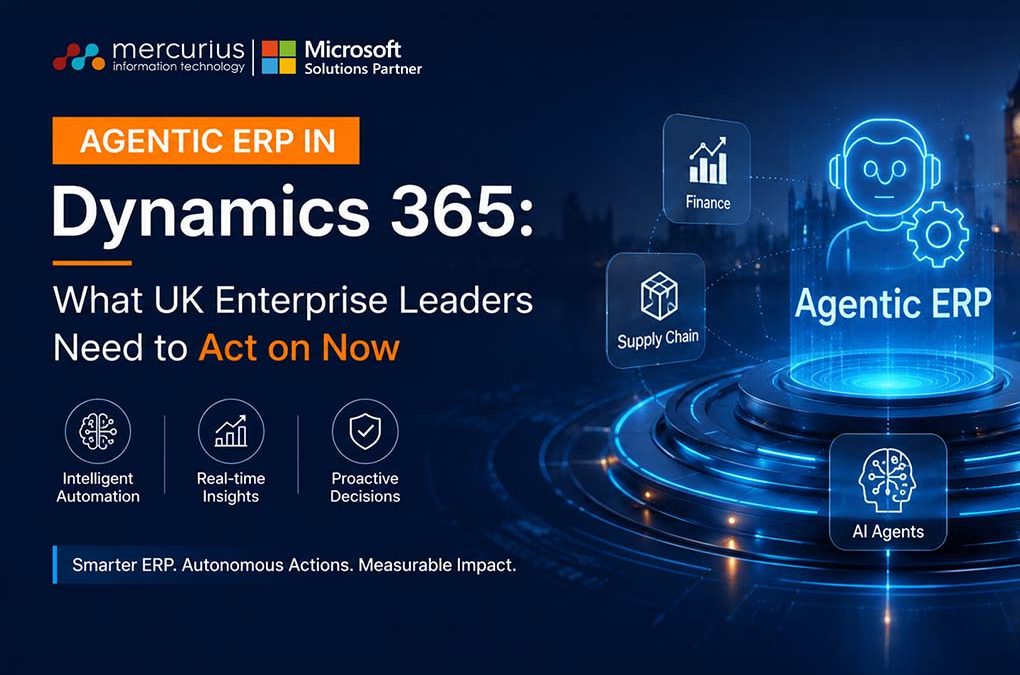 Agentic ERP in Dynamics 365: What UK Enterprise Leaders Need to Act on Now