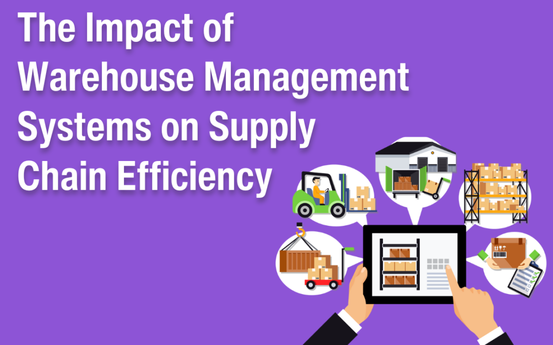 The Impact of Warehouse Management Systems on Supply Chain Efficiency